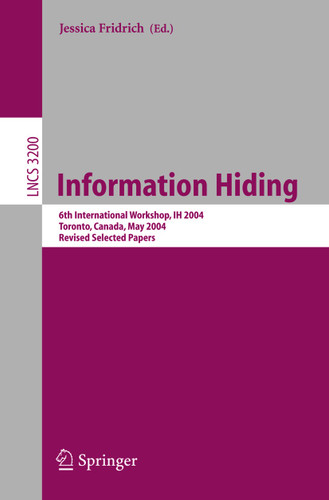 Information Hiding: 6th International Workshop, IH 2004, Toronto, Canada, May 23-25, 2004, Revised Selected Papers (Lecture Notes in Computer Science #3200) book cover by 