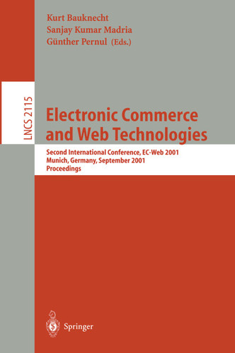 Electronic Commerce and Web Technologies: Second International Conference, EC-Web 2001 Munich, Germany, September 4-6, 2001 Proceedings (Lecture Notes in Computer Science #2115) book cover by 