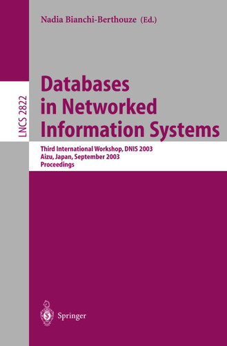 Databases in Networked Information Systems: Third International Workshop, DNIS 2003, Aizu, Japan, September 22-24, 2003, Proceedings (Lecture Notes in Computer Science #2822) book cover by 