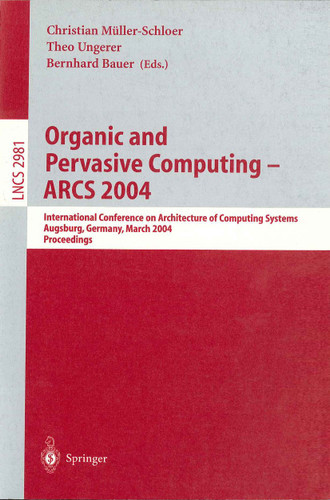Organic and Pervasive Computing -- ARCS 2004: International Conference on Architecture of Computing Systems, Augsburg, Germany, March 23-26, 2004, Proceedings (Lecture Notes in Computer Science #2981) book cover by 