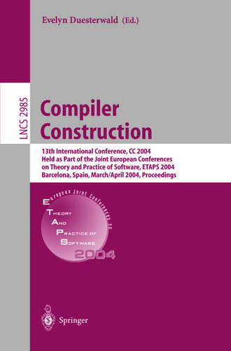 Compiler Construction: 13th International Conference, CC 2004, Held as Part of the Joint European Conferences on Theory and Practice of Software, ETAPS 2004, Barcelona, Spain, March 29 - April 2, 2004, Proceedings book cover by 