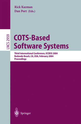 COTS-Based Software Systems: Third International Conference, ICCBSS 2004, Redondo Beach, CA, USA, February 1-4, 2004, Proceedings (Lecture Notes in Computer Science #2959) book cover by 