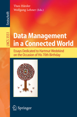 Data Management in a Connected World: Essays Dedicated to Hartmut Wedekind on the Occasion of His 70th Birthday (Lecture Notes in Computer Science #3551) book cover by 