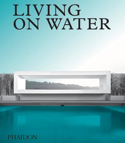 Living on Water: Contemporary Houses Framed By Water book cover by Phaidon Editors