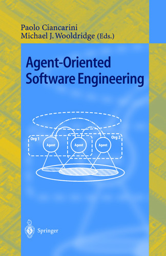 Agent-Oriented Software Engineering: First International Workshop, AOSE 2000 Limerick, Ireland, June 10, 2000 Revised Papers (Lecture Notes in Computer Science #1957) book cover by 