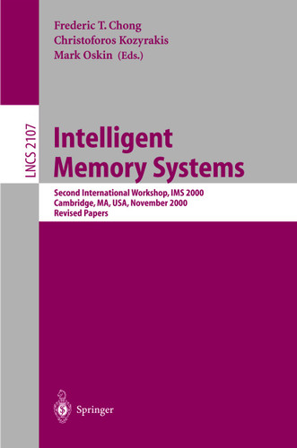Intelligent Memory Systems: Second International Workshop, IMS 2000, Cambridge, MA, USA, November 12, 2000. Revised Papers (Lecture Notes in Computer Science #2107) book cover by 