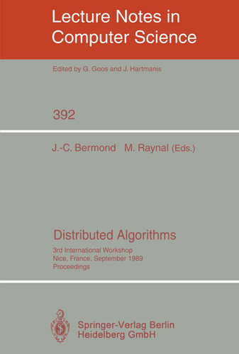 Distributed Algorithms: 3rd International Workshop, Nice, France, September 26-28, 1989. Proceedings (Lecture Notes in Computer Science #392) book cover by 