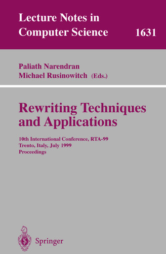 Rewriting Techniques and Applications: 10th International Conference, RTA'99, Trento, Italy, July 2-4, 1999, Proceedings (Lecture Notes in Computer Science #1631) book cover by 