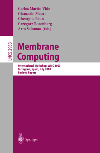 Membrane Computing: International Workshop, WMC 2003, Tarragona, Spain, July 17-22, 2003, Revised Papers (Lecture Notes in Computer Science #2933) book cover by 