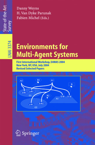 Environments for Multi-Agent Systems: First International Workshop, E4MAS, 2004, New York, NY, July 19, 2004, Revised Selected Papers (Lecture Notes in Computer Science #3374) book cover by 