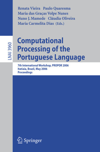 Computational Processing of the Portuguese Language: 7th International Workshop, PROPOR 2006, Itatiaia, Brazil, May 13-17, 2006, Proceedings (Lecture Notes in Computer Science #3960) book cover by 