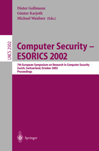 Computer Security -- ESORICS 2002: 7th European Symposium on Research in Computer Security Zurich, Switzerland, October 14-16, 2002, Proceedings (Lecture Notes in Computer Science #2502) book cover by 