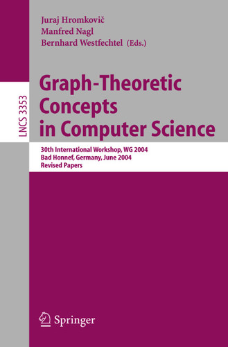 Graph-Theoretic Concepts in Computer Science: 30th International Workshop, WG 2004, Bad Honnef, Germany, June 21-23, 2004, Revised Papers (Lecture Notes in Computer Science #3353) book cover by 