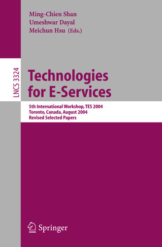 Technologies for E-Services: 5th International Workshop, TES 2004, Toronto, Canada, August 29-30, 2004, Revised Selected Papers (Lecture Notes in Computer Science #3324) book cover by 