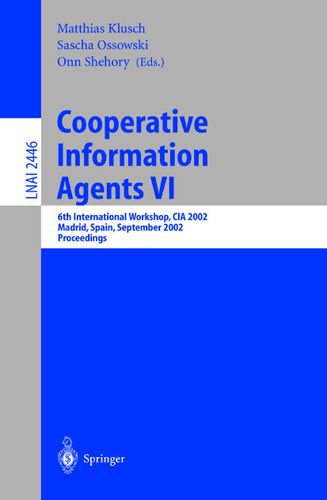 Cooperative Information Agents VI: 6th International Workshop, CIA 2002, Madrid, Spain, September 18 - 20, 2002. Proceedings (Lecture Notes in Computer Science #2446) book cover by 
