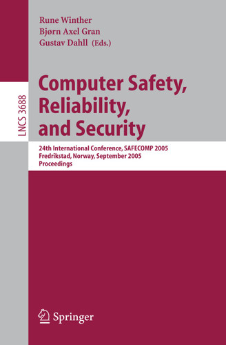 Computer Safety, Reliability, and Security: 24th International Conference, SAFECOMP 2005, Fredrikstad, Norway, September 28-30, 2005, Proceedings (Lecture Notes in Computer Science #3688) book cover by 