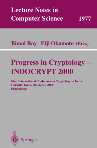Progress in Cryptology - INDOCRYPT 2000: First International Conference in Cryptology in India, Calcutta, India, December 10-13, 2000. Proceedings (Lecture Notes in Computer Science #1977) book cover by 
