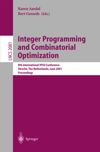 Integer Programming and Combinatorial Optimization: 8th International IPCO Conference, Utrecht, The Netherlands, June 13-15, 2001. Proceedings (Lecture Notes in Computer Science #2081) book cover by 