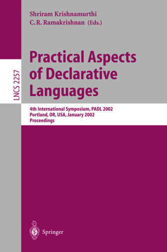 Practical Aspects of Declarative Languages: 4th International Symposium, PADL 2002, Portland, OR, USA, January 19-20, 2002. Proceedings (Lecture Notes in Computer Science #2257) book cover by 