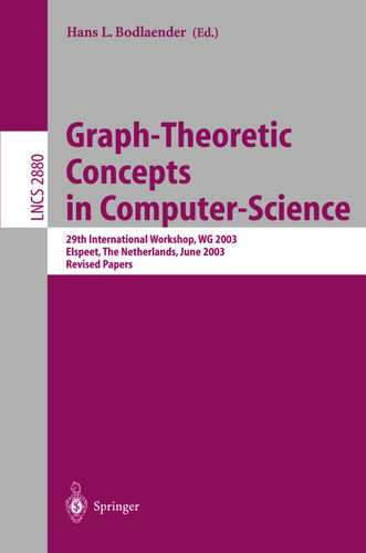 Graph-Theoretic Concepts in Computer Science: 29th International Workshop, WG 2003, Elspeet, The Netherlands, June 19-21, 2003, Revised Papers (Lecture Notes in Computer Science #2880) book cover by 