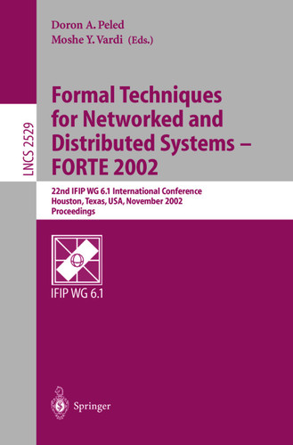 Formal Techniques for Networked and Distributed Systems - FORTE 2002: 22nd IFIP WG 6.1 International Conference Houston, Texas, USA, November 11-14, 2002, Proceedings (Lecture Notes in Computer Science #2529) book cover by 