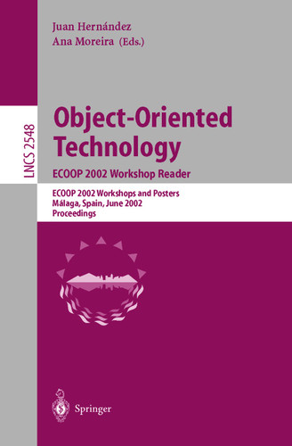 Object-Oriented Technology. ECOOP 2002 Workshop Reader: ECOOP 2002 Workshops and Posters, Málaga, Spain, June 10-14, 2002, Proceedings (Lecture Notes in Computer Science #2548) book cover by 