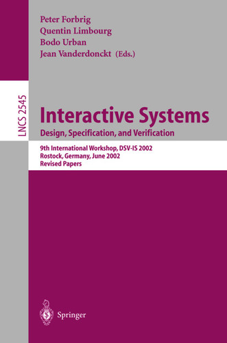 Interactive Systems: Design, Specification, and Verification: 9th International Workshop, DSV-IS 2002, Rostock Germany, June 12-14, 2002 (Lecture Notes in Computer Science #2545) book cover by 
