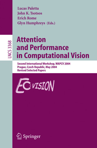 Attention and Performance in Computational Vision: Second International Workshop, WAPCV 2004, Prague, Czech Republic, May 15, 2004, Revised Selected Papers (Lecture Notes in Computer Science #3368) book cover by 
