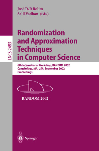 Randomization and Approximation Techniques in Computer Science: 6th International Workshop, RANDOM 2002, Cambridge, MA, USA, September 13-15, 2002, Proceedings (Lecture Notes in Computer Science #2483) book cover by 