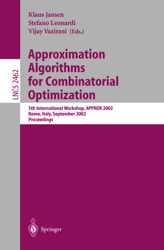 Approximation Algorithms for Combinatorial Optimization: 5th International Workshop, APPROX 2002, Rome, Italy, September 17-21, 2002. Proceedings (Lecture Notes in Computer Science #2462) book cover by 
