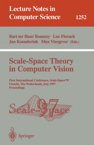 Scale-Space Theory in Computer Vision: First International Conference, Scale-Space '97, Utrecht, The Netherlands, July 2 - 4, 1997, Proceedings (Lecture Notes in Computer Science #1252) book cover by 