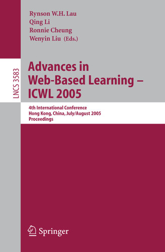 Advances in Web-Based Learning - ICWL 2005: 4th International Conference, Hong Kong, China, July 31 - August 3, 2005, Proceedings (Lecture Notes in Computer Science #3583) book cover by 