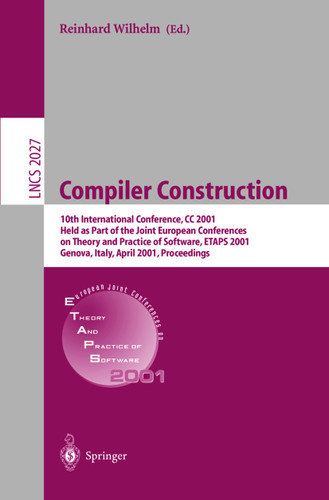 Compiler Construction: 10th International Conference, CC 2001 Held as Part of the Joint European Conferences on Theory and Practice of Software, ETAPS 2001 Genova, Italy, April 2-6, 2001 Proceedings book cover by Reinhard Wilhelm