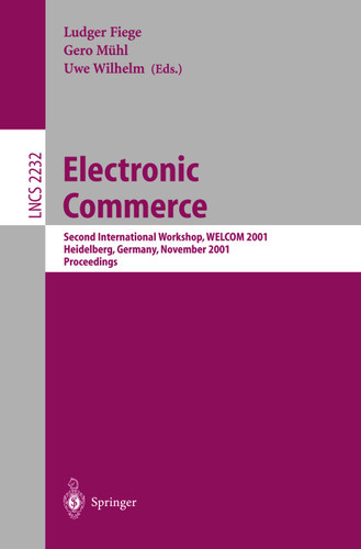 Electronic Commerce: Second International Workshop, WELCOM 2001 Heidelberg, Germany, November 16-17, 2001. Proceedings (Lecture Notes in Computer Science #2232) book cover by 
