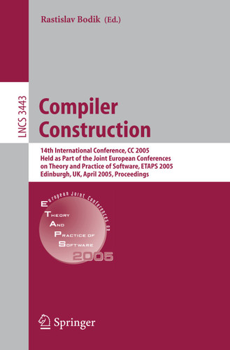 Compiler Construction: 14th International Conference, CC 2005, Held as Part of the Joint European Conferences on Theory and Practice of Software, ETAPS 2005, Edinburgh, UK, April 4-8, 2005. Proceedings book cover by 
