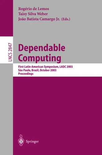 Dependable Computing: First Latin-American Symposium, LADC 2003, Sao Paulo, Brazil, October 21-24, 2003, Proceedings (Lecture Notes in Computer Science #2847) book cover by 