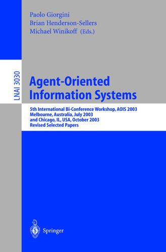 Agent-Oriented Information Systems: 5th International Bi-Conference Workshop, AOIS 2003, Melbourne, Australia, July 14, 2003 and Chicago, IL, USA, October 13th, 2003, Revised Selected Papers (Lecture Notes in Computer Science #3030) book cover by 