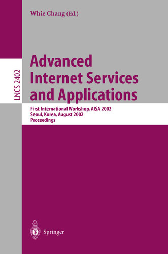 Advanced Internet Services and Applications: First International Workshop, AISA 2002, Seoul, Korea, August 1-2, 2002. Proceedings (Lecture Notes in Computer Science #2402) book cover by 