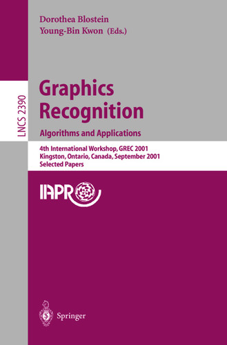 Graphics Recognition. Algorithms and Applications: 4th International Workshop, GREC 2001, Kingston, Ontario, Canada, September 7-8, 2001. Selected Papers (Lecture Notes in Computer Science #2390) book cover by 