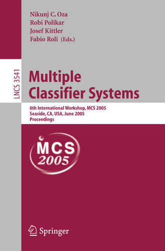 Multiple Classifier Systems: 6th International Workshop, MCS 2005, Seaside, CA, USA, June 13-15, 2005, Proceedings (Lecture Notes in Computer Science #3541) book cover by 