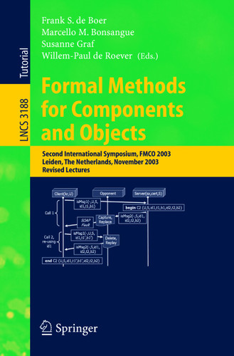 Formal Methods for Components and Objects: Second International Symposium, FMCO 2003, Leiden, The Netherlands, November 4-7, 2003. Revised Lectures (Lecture Notes in Computer Science #3188) book cover by 