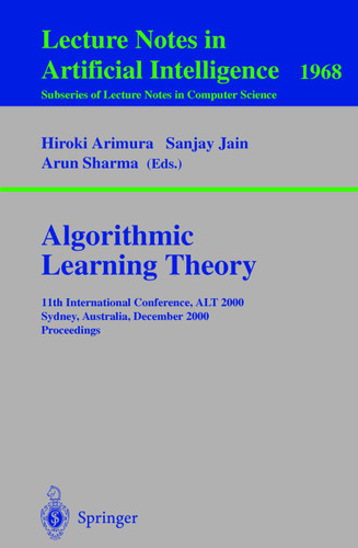 Algorithmic Learning Theory: 11th International Conference, ALT 2000 Sydney, Australia, December 11-13, 2000 Proceedings (Lecture Notes in Computer Science #1968) book cover by 