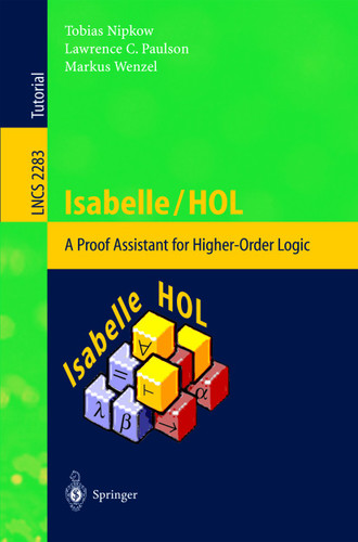Isabelle/HOL: A Proof Assistant for Higher-Order Logic (Lecture Notes in Computer Science #2283) book cover by Tobias Nipkow, Lawrence C. Paulson, Markus Wenzel