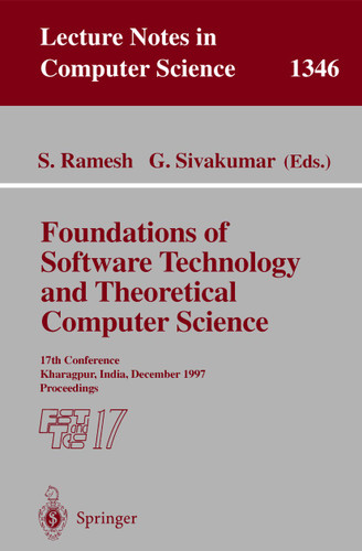 Foundations of Software Technology and Theoretical Computer Science: 17th Conference, Kharagpur, India, December 18-20, 1997. Proceedings (Lecture Notes in Computer Science #1346) book cover by 