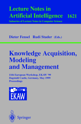 Knowledge Acquisition, Modeling and Management: 11th European Workshop, EKAW'99, Dagstuhl Castle, Germany, May 26-29, 1999, Proceedings (Lecture Notes in Computer Science #1621) book cover by 