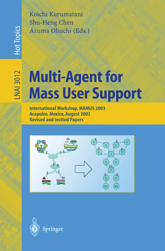 Multi-Agent for Mass User Support: International Workshop, MAMUS 2003, Acapulco, Mexico, August 10, 2003, Revised and Invited Papers (Lecture Notes in Computer Science #3012) book cover by 