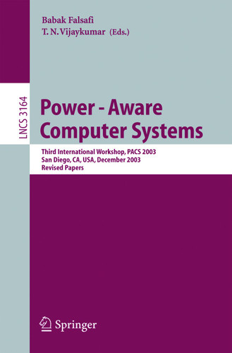 Power-Aware Computer Systems: Third International Workshop, PACS 2003, San Diego, CA, USA, December 1, 2003, Revised Papers (Lecture Notes in Computer Science #3164) book cover by 