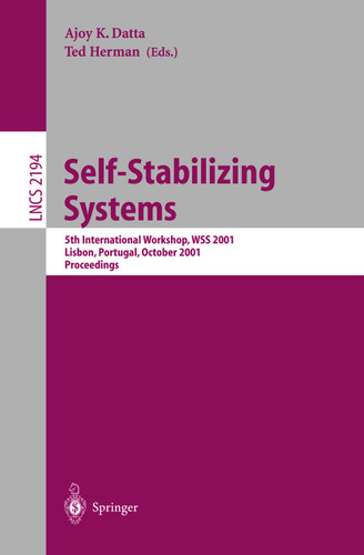 Self-Stabilizing Systems: 5th International Workshop, WSS 2001, Lisbon, Portugal, October 1-2, 2001 Proceedings (Lecture Notes in Computer Science #2194) book cover by 