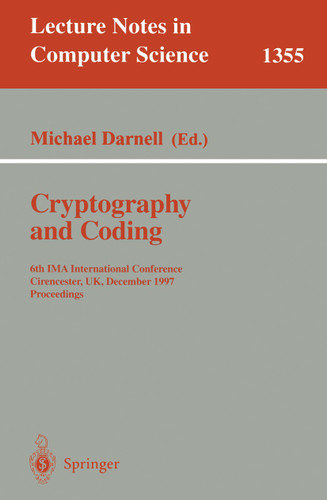 Cryptography and Coding: 6th IMA International Conference, Cirencester, UK, December 17-19, 1997, Proceedings (Lecture Notes in Computer Science #1355) book cover by 