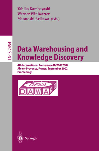 Data Warehousing and Knowledge Discovery: 4th International Conference, DaWaK 2002, Aix-en-Provence, France, September 4-6, 2002. Proceedings (Lecture Notes in Computer Science #2454) book cover by 